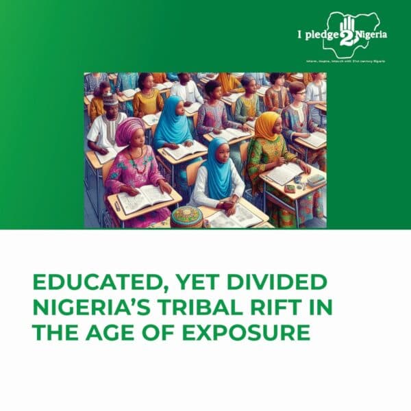 Educated, Yet Divided: Nigeria’s Tribal Rift in the Age of Exposure
