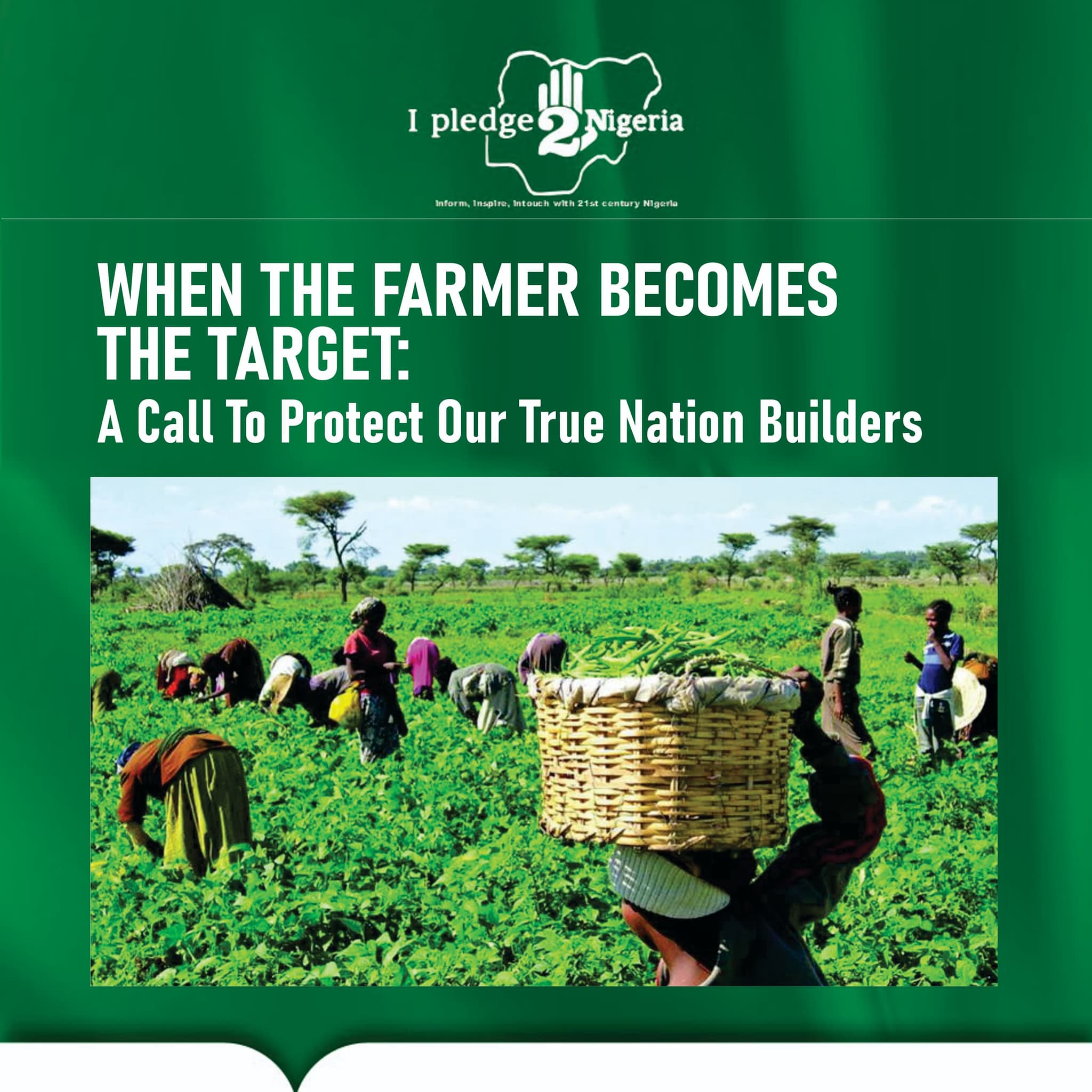 WHEN THE FARMER BECOMES THE TARGET: A CALL TO PROTECT OUR TRUE NATION BUILDERS By Fatima Adamu, IPledge2NigeriaTV