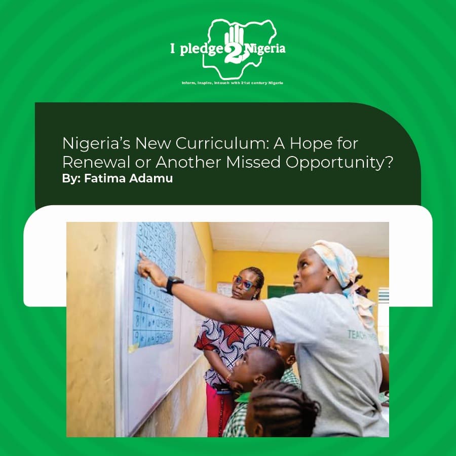 Nigeria’s New Curriculum: A Hope for Renewal or Another Missed Opportunity : Fatima Adamu