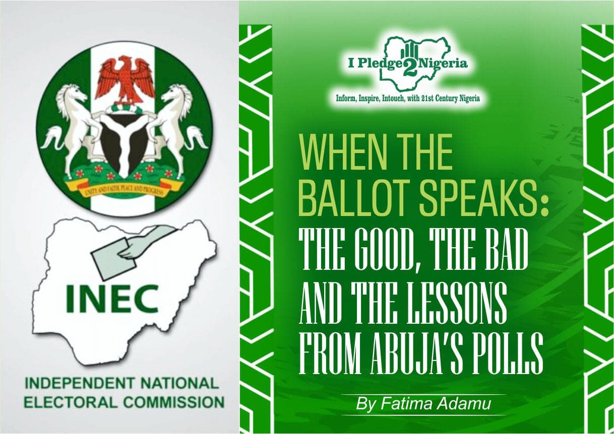 When the Ballot Speaks: The Good, The Bad and The Lessons from Abuja’s Polls