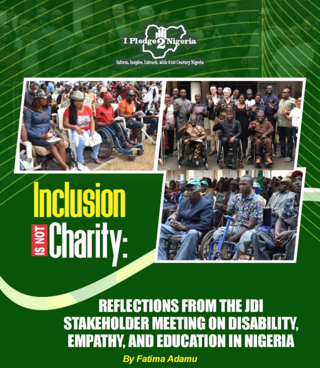 INCLUSION IS NOT CHARITY: REFLECTIONS FROM THE JDI STAKEHOLDER MEETING ON DISABILITY, EMPATHY, AND EDUCATION IN NIGERIA By: Fatima Adamu