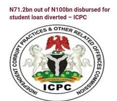 ICPC probes N71.2bn discrepancy in student loan disbursement