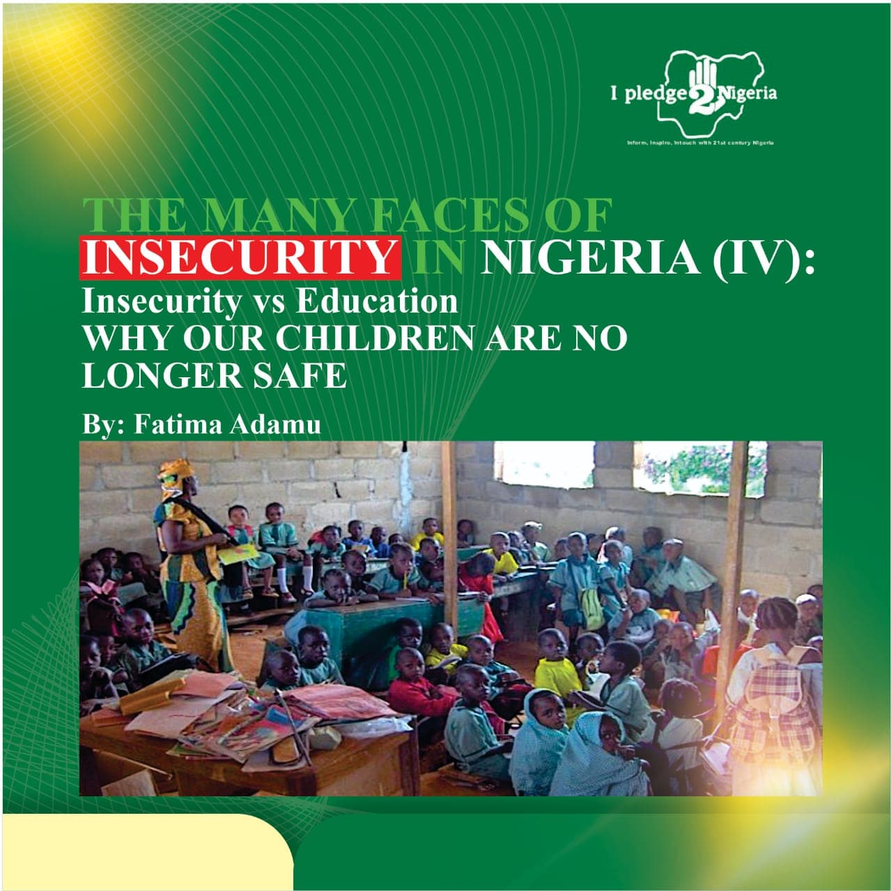 THE MANY FACES OF INSECURITY IN NIGERIA IV: INSECURITY VS. EDUCATION — WHY OUR CHILDREN ARE NO LONGER SAFE : Fatima Adamu