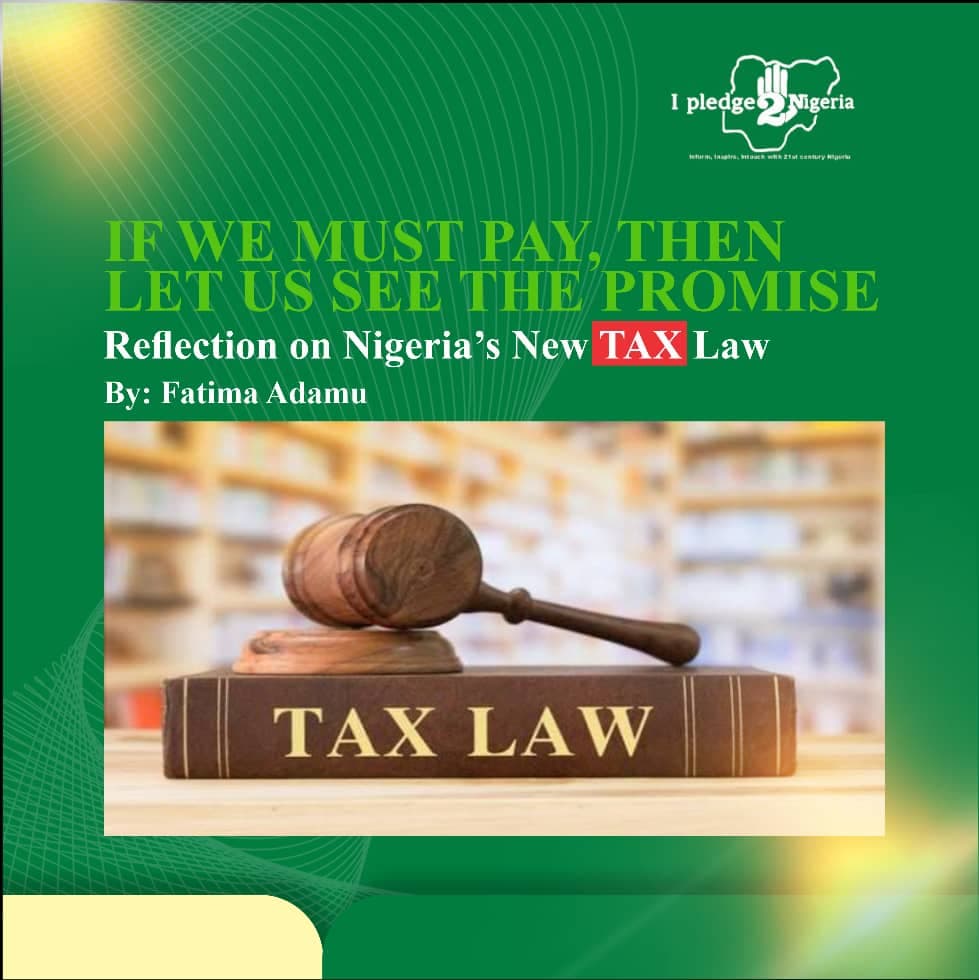 If We Must Pay, Then Let Us See the Promise: Reflections on Nigeria’s New Tax Law : Fatima Adamu